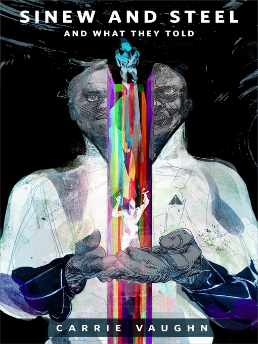 Title details for Sinew and Steel and What They Told by Carrie Vaughn - Available